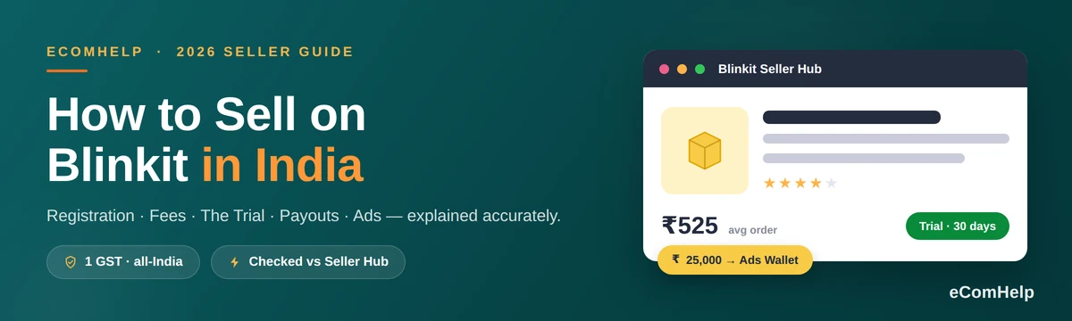 How to Sell on Blinkit in India 2026 — a complete, accurate seller guide covering fees, registration, the trial, payouts and ads